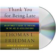 Thank You for Being Late An Optimist's Guide to Thriving in the Age of Accelerations