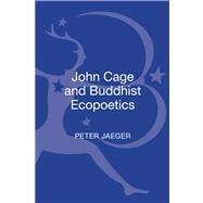 John Cage and Buddhist Ecopoetics John Cage and the Performance of Nature