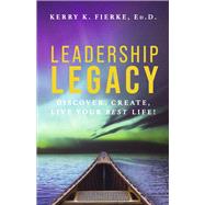Leadership Legacy Discover, Create, Live Your Best Life!