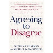 Agreeing to Disagree How the Establishment Clause Protects Religious Diversity and Freedom of Conscience