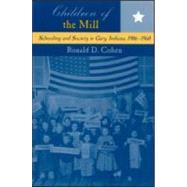 Children of the Mill: Schooling and Society in Gary, Indiana, 1906-1960