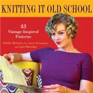 Knitting It Old School : 43 Vintage-Inspired Patterns