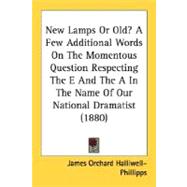 New Lamps Or Old?: A Few Additional Words on the Momentous Question Respecting the E and the a in the Name of Our National Dramatist