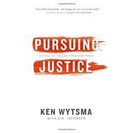 Pursuing Justice: The Call to Live & Die for Bigger Things