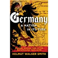 Germany: A Nation in Its Time Before, During, and After Nationalism, 1500-2000