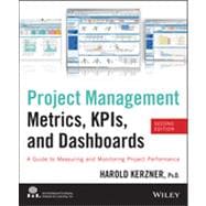 Project Management Metrics, KPIs, and Dashboards : A Guide to Measuring and Monitoring Project Performance