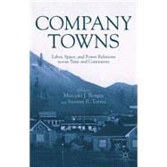 Company Towns Labor, Space, and Power Relations across Time and Continents