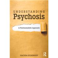 Understanding Psychosis: A Psychoanalytic Approach