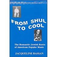 From Shul to Cool : The Romantic Jewish Roots of American Popular Music