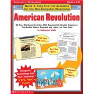 Quick & Easy Internet Activities for the One-Computer Classroom: American Revolution 20 Fun, Web-based Activities With Reproducible Graphic Organizers That Enable Kids to Research and Learn?On Their Own!