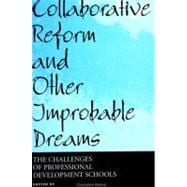 Collaborative Reform and Other Improbable Dreams : The Challenges of Professional Development Schools