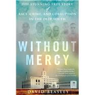 Without Mercy The Stunning True Story of Race, Crime, and Corruption in the Deep South
