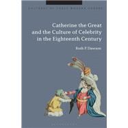 Catherine the Great and the Culture of Celebrity in the Eighteenth Century