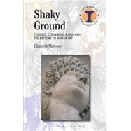 Shaky Ground Context, Connoisseurship and the History of Roman Art