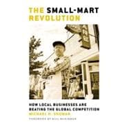 The Small-Mart Revolution How Local Businesses Are Beating the Global Competition