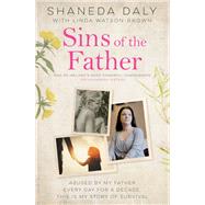 Sins of the Father Abused by my father every day for a decade, this is my story of survival