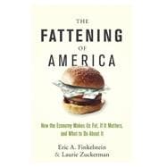 The Fattening of America How The Economy Makes Us Fat, If It Matters, and What To Do About It