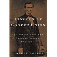 Lincoln at Cooper Union : The Speech That Made Abraham Lincoln President