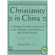 Christianity in China : A Scholars' Guide to Resources in the Libraries and Archives of the United States