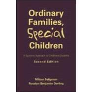Ordinary Families, Special Children, Second Edition A Systems Approach to Childhood Disability