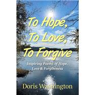 To Hope,  To Love, To Forgive