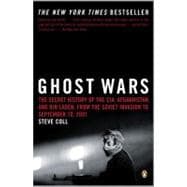 Ghost Wars The Secret History of the CIA, Afghanistan, and bin Laden, from the Soviet Invasion to September 10, 2001