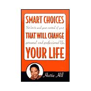 Smart Choices That Will Change Your Life : Set Limits and Gain Control of Your Personal and Professional Life