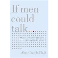 If Men Could Talk : Translating the Secret Language of Men