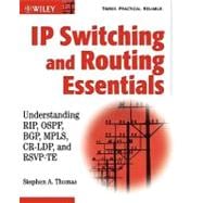 IP Switching and Routing Essentials : Understanding RIP, OSPF, BGP, MPLS, CR-LDP, and RSVP-TE