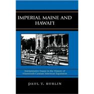 Imperial Maine and Hawai'i Interpretative Essays in the History of Nineteenth Century American Expansion