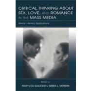 Critical Thinking About Sex, Love, and Romance in the Mass Media : Media Literacy Applications