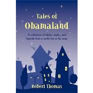 Tales of Obamaland: A Collection of Fables Myths and Legends from a World Not So Far Away