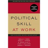 Political Skill at Work, Revised and Updated How to influence, motivate, and win support