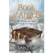Book of Angels : The Ministering of Angels in the Last Days