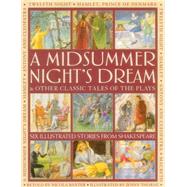 A Midsummer's Night Dream & Other Classic Tales of the Plays Six illustrated stories from Shakespeare
