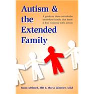 Autism and the Extended Family: A Guide for Those Outside the Immediate Family Who Know and Love Someone With Autism