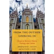From the Outside Looking In Essays on Mormon History, Theology, and Culture