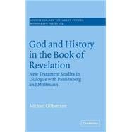 God and History in the Book of Revelation: New Testament Studies in Dialogue with Pannenberg and Moltmann