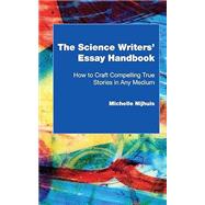 The Science Writers Essay Handbook: How to Craft Compelling True Stories in Any Medium