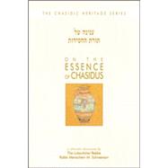 On the Essence of Chasidus: A Chasidic Discourse by Rabbi Menachem M Schneerson, the Lubavitcher Rebbe