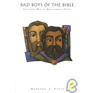 Bad Boys of the Bible : Exploring Men of Questionable Virtue
