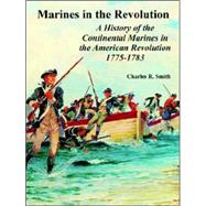 Marines in the Revolution : A History of the Continental Marines in the American Revolution 1775-1783