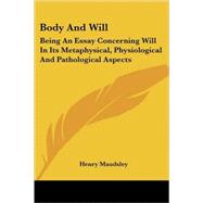 Body and Will: Being an Essay Concerning Will in Its Metaphysical, Physiological and Pathological Aspects