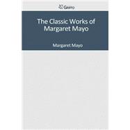 The Classic Works of Margaret Mayo