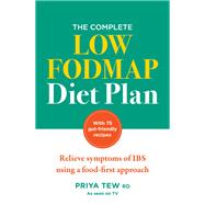 The Complete Low FODMAP Diet Plan Relieve symptoms of IBS using a food-first approach