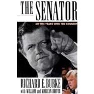 The Senator My Ten Years with Ted Kennedy