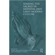 Sensing the Sacred: Religion and the Senses in Medieval and Early Modern Culture