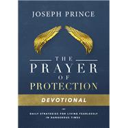 The Prayer of Protection Devotional Daily Strategies for Living Fearlessly In Dangerous Times