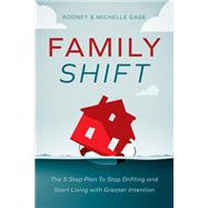 Family Shift The 5-Step Plan to Stop Drifting and Start Living with Greater Intention