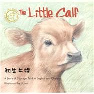 Little Calf A Story of Courage Told in English and Chinese